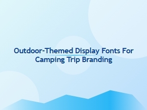 Campfire Fonts for Wilderness Branding