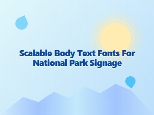 Choosing Scalable Fonts for National Park Signage