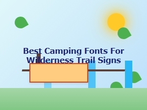 Choosing the Best Camping Fonts for Trail Signs
