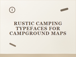 Choosing Rustic Typefaces for Campground Maps