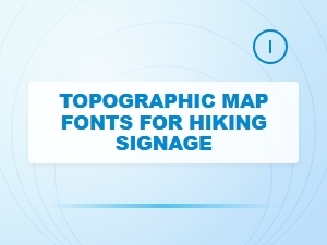 Choosing Fonts for Hiking Trail Topographic Maps