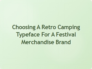 Selecting the Perfect Vintage Festival Camp Font
